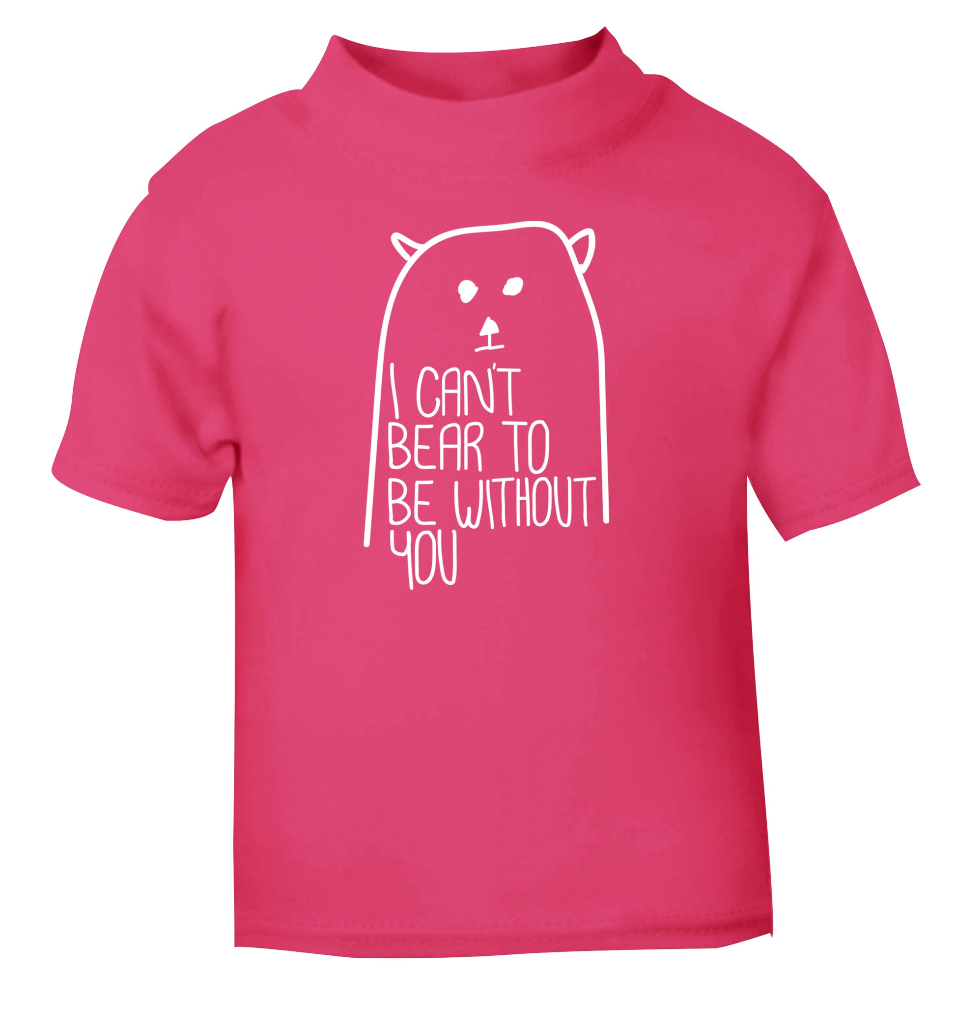 I can't bear to be without you pink Baby Toddler Tshirt 2 Years