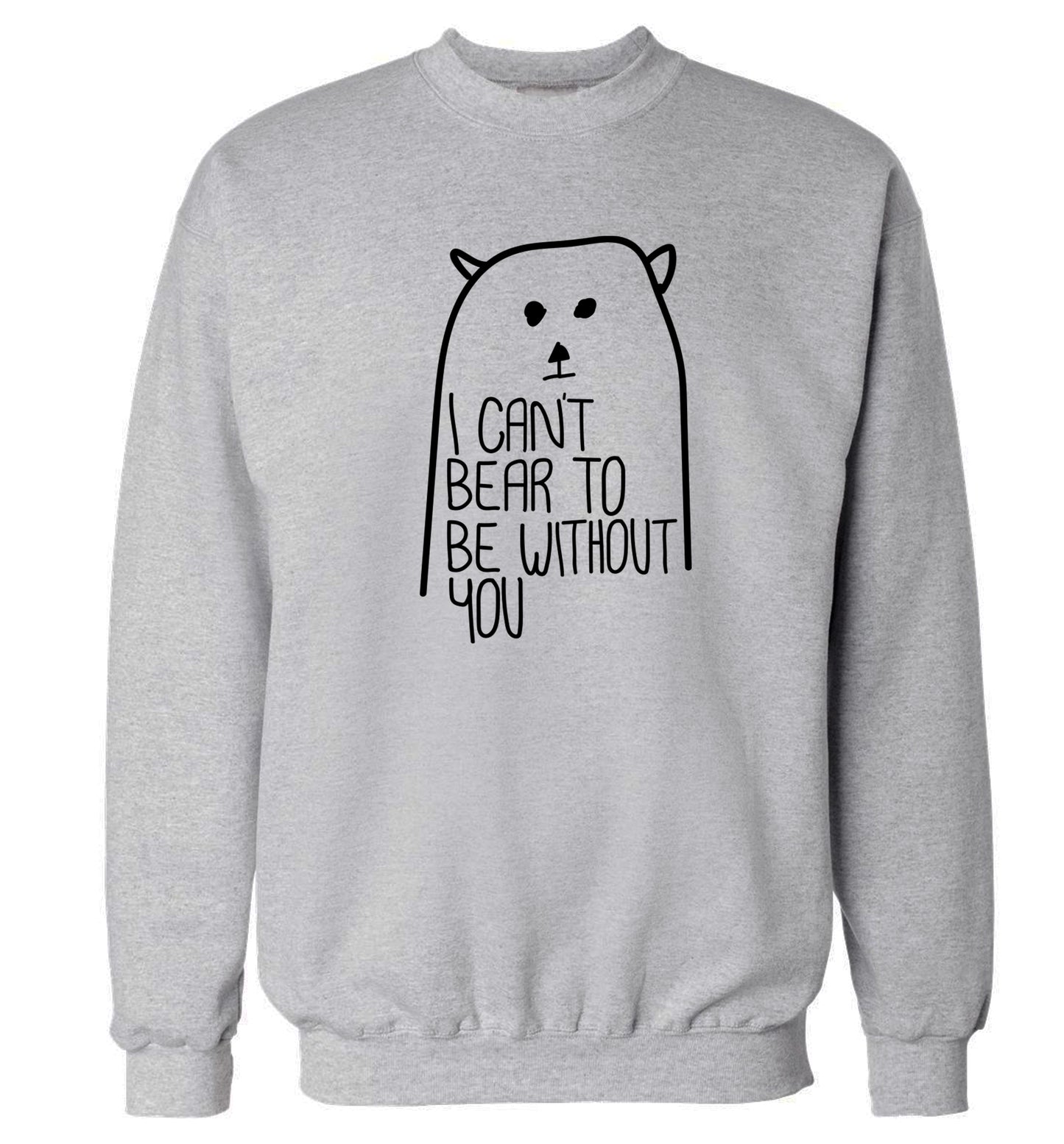 I can't bear to be without you Adult's unisex grey Sweater 2XL