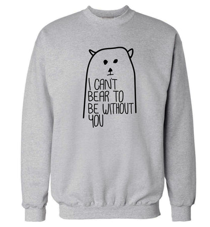 I can't bear to be without you Adult's unisex grey Sweater 2XL