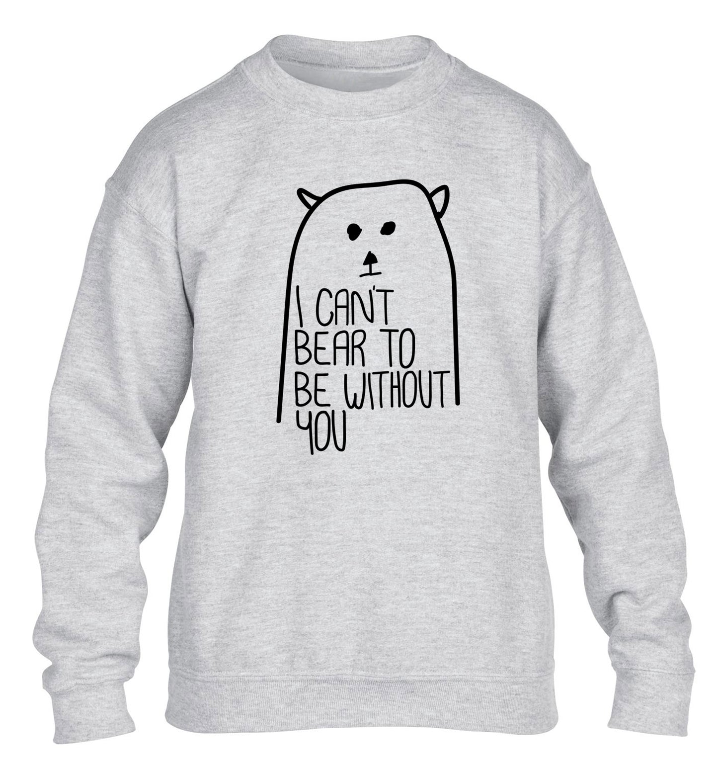 I can't bear to be without you children's grey sweater 12-13 Years