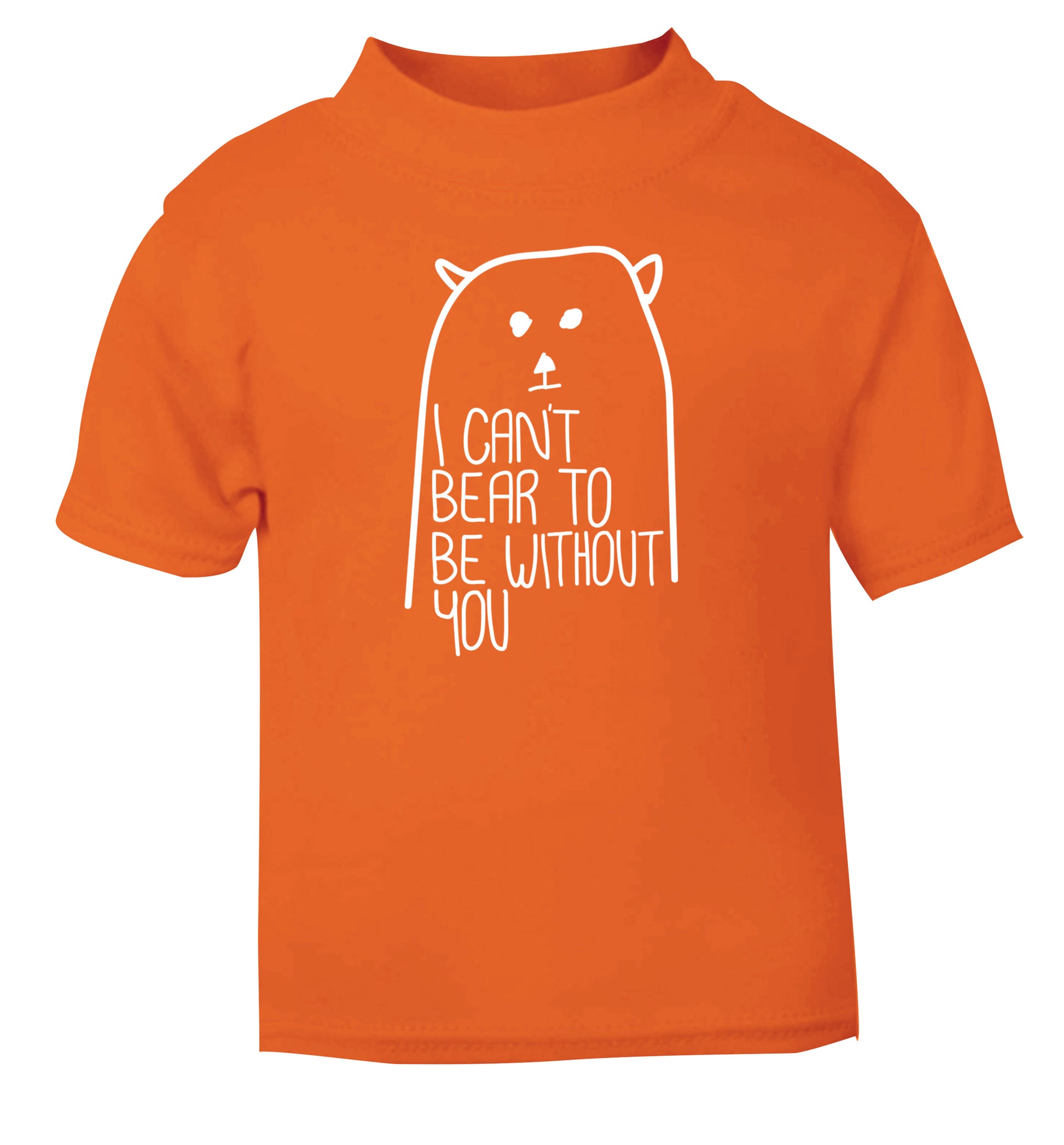 I can't bear to be without you orange Baby Toddler Tshirt 2 Years