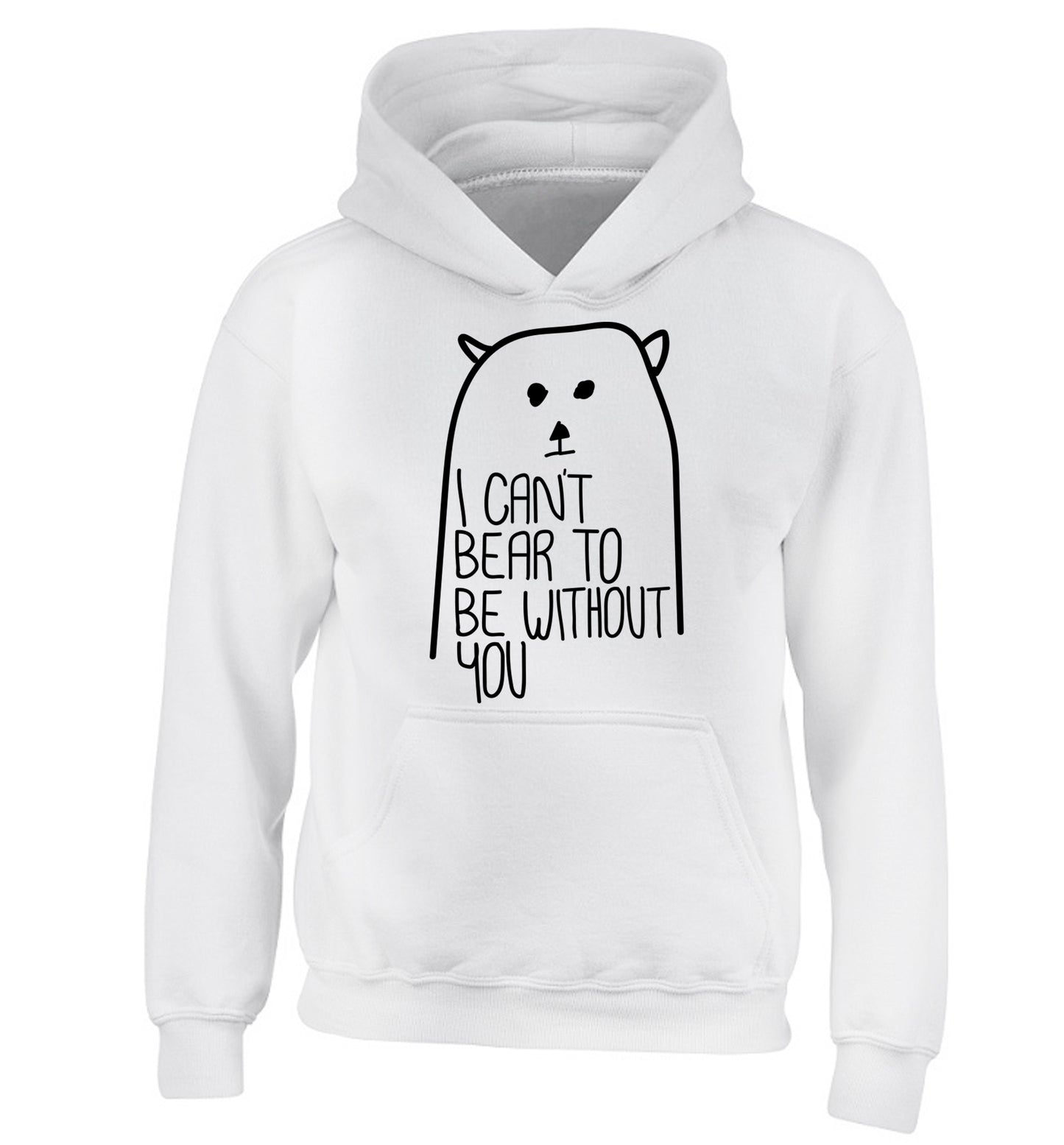 I can't bear to be without you children's white hoodie 12-13 Years