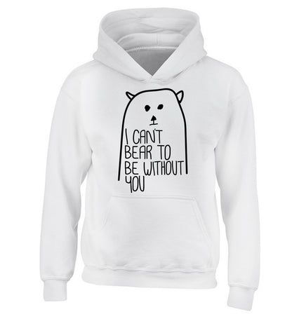 I can't bear to be without you children's white hoodie 12-13 Years
