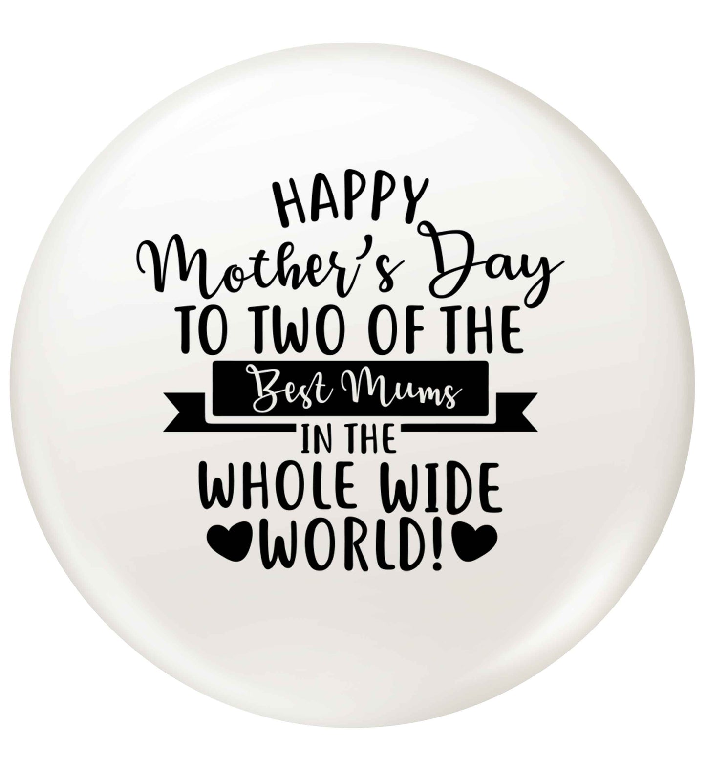 Happy mother's day to two of the best mums in the whole wide world small 25mm Pin badge