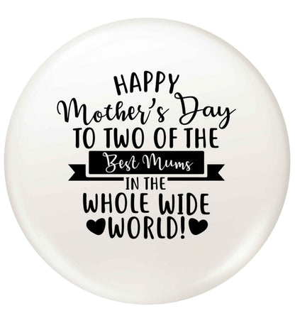 Happy mother's day to two of the best mums in the whole wide world small 25mm Pin badge