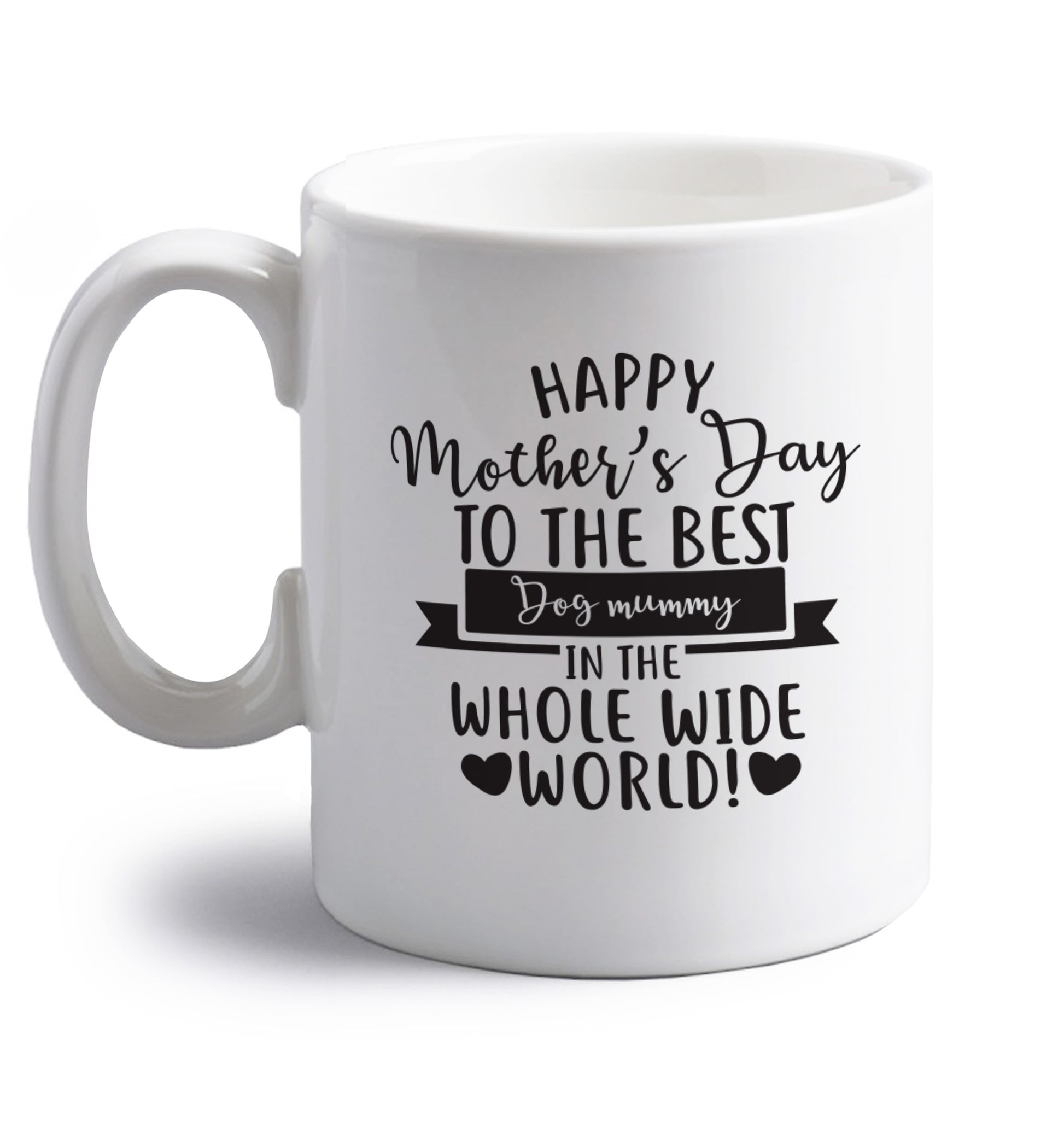 Happy mother's day to the best dog mummy in the world right handed white ceramic mug 