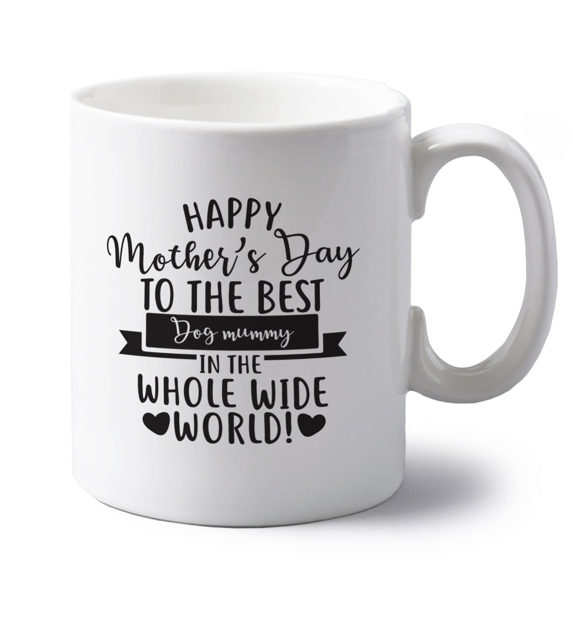 Happy mother's day to the best dog mummy in the world left handed white ceramic mug 