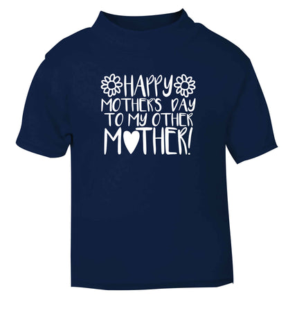 Happy mother's day to my other mother navy baby toddler Tshirt 2 Years