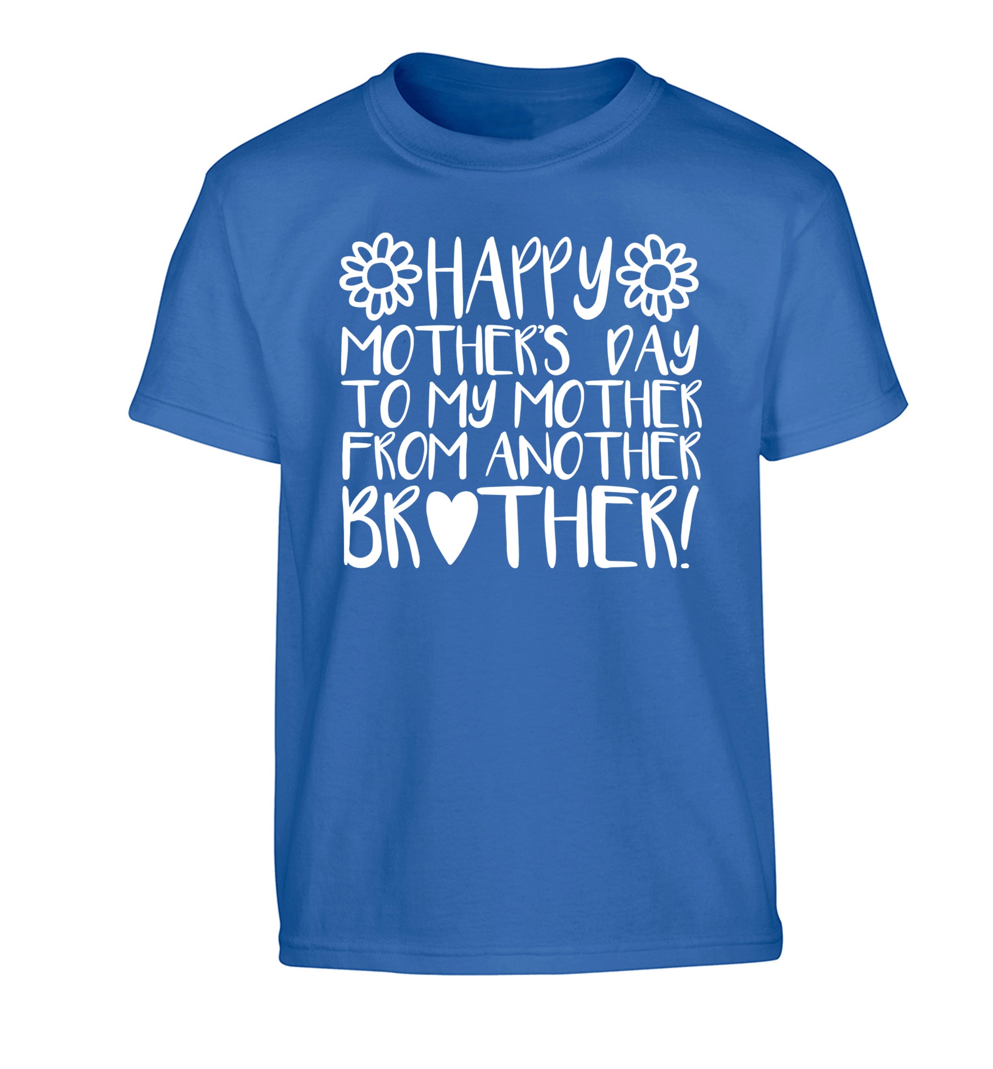 Happy mother's day to my mother from another brother Children's blue Tshirt 12-13 Years
