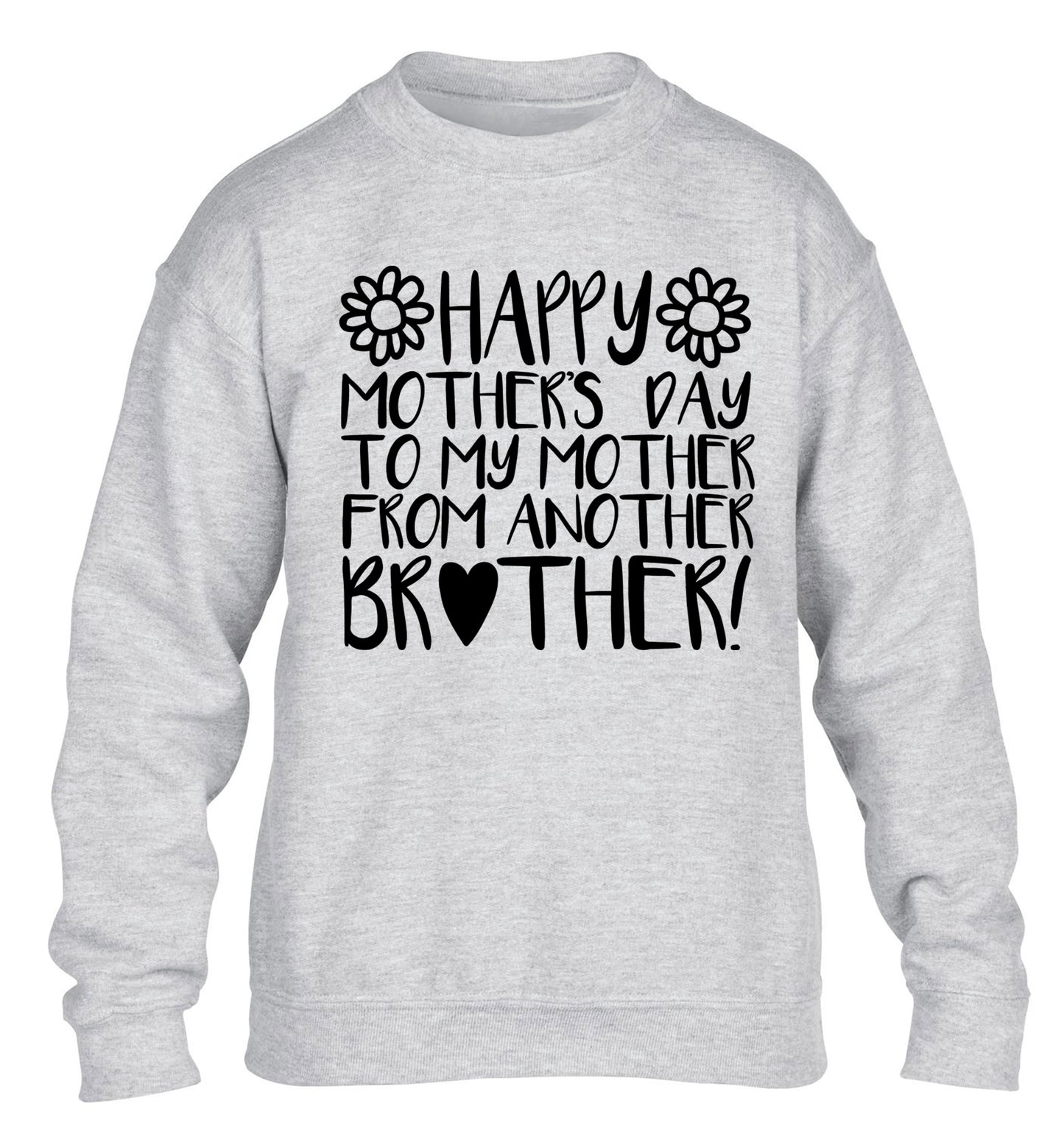 Happy mother's day to my mother from another brother children's grey sweater 12-13 Years