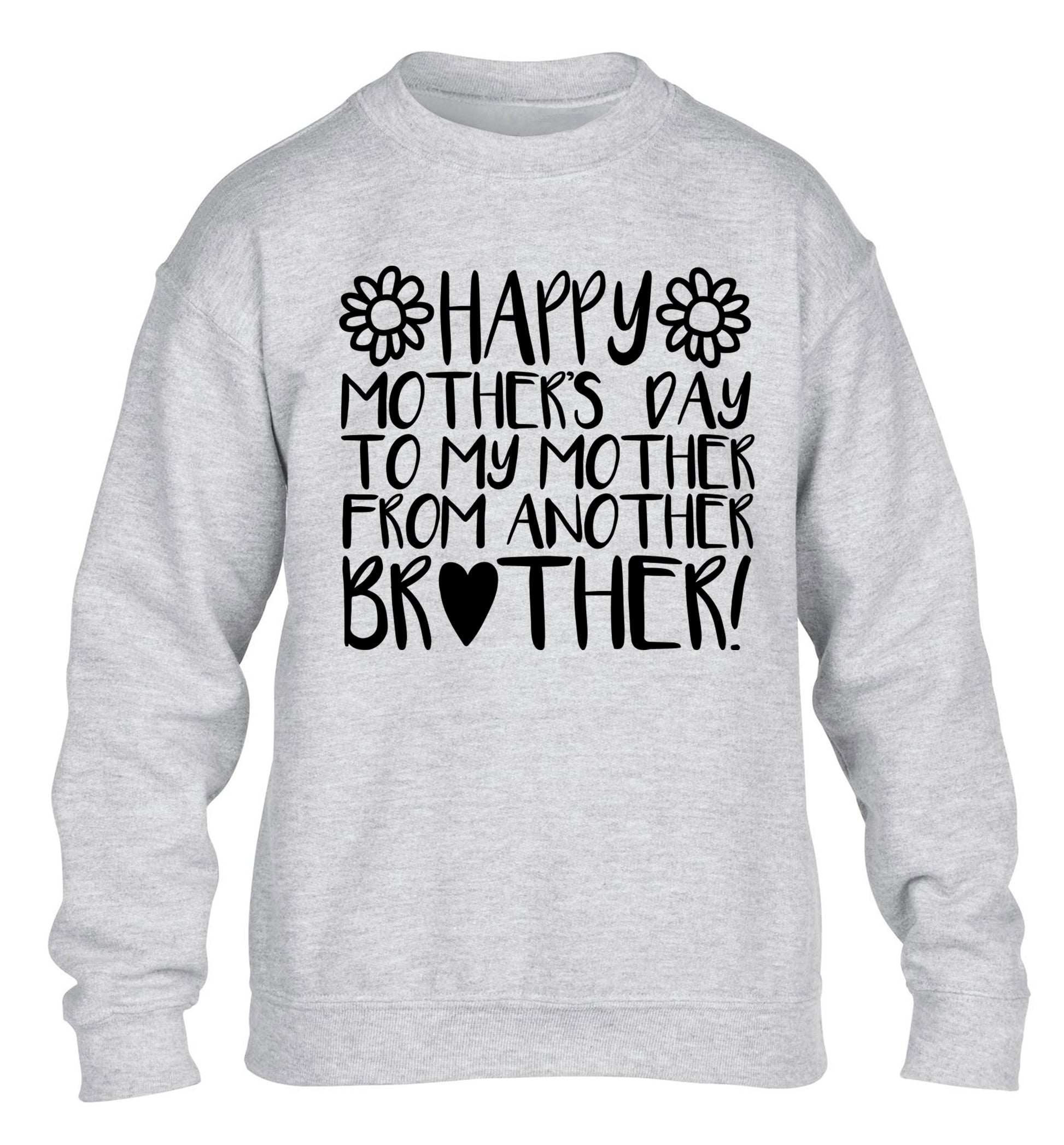 Happy mother's day to my mother from another brother children's grey sweater 12-13 Years