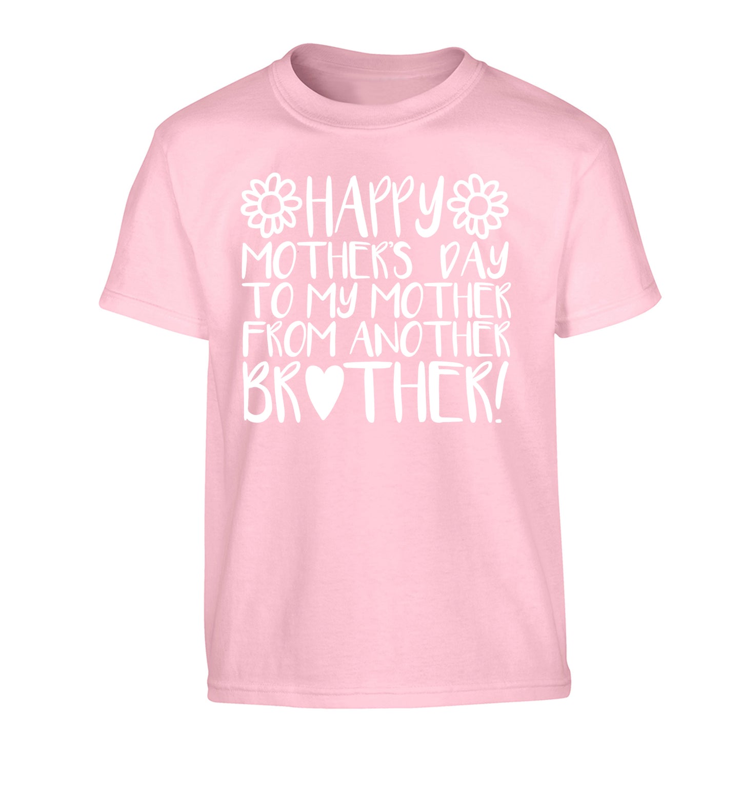 Happy mother's day to my mother from another brother Children's light pink Tshirt 12-13 Years
