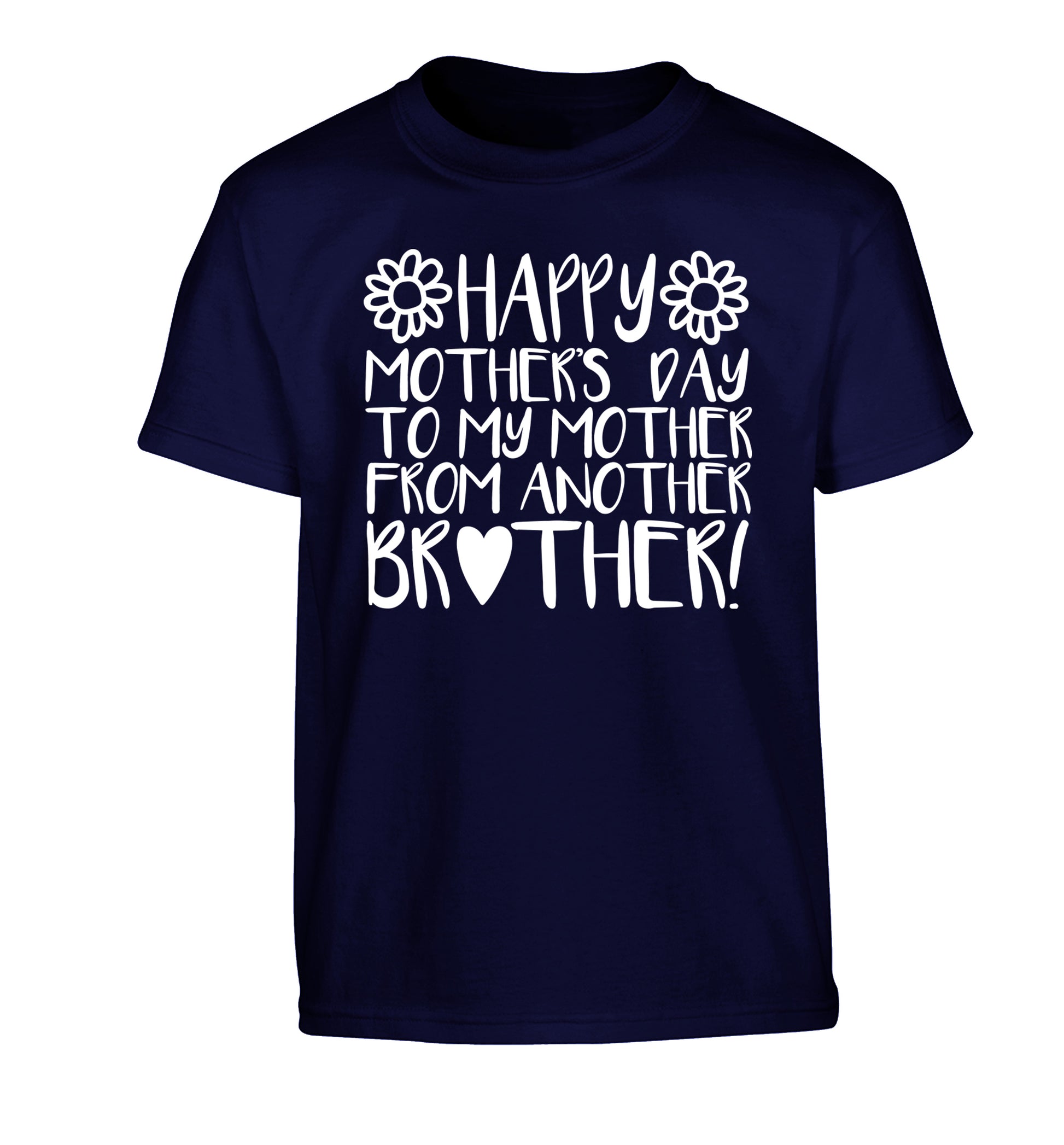 Happy mother's day to my mother from another brother Children's navy Tshirt 12-13 Years