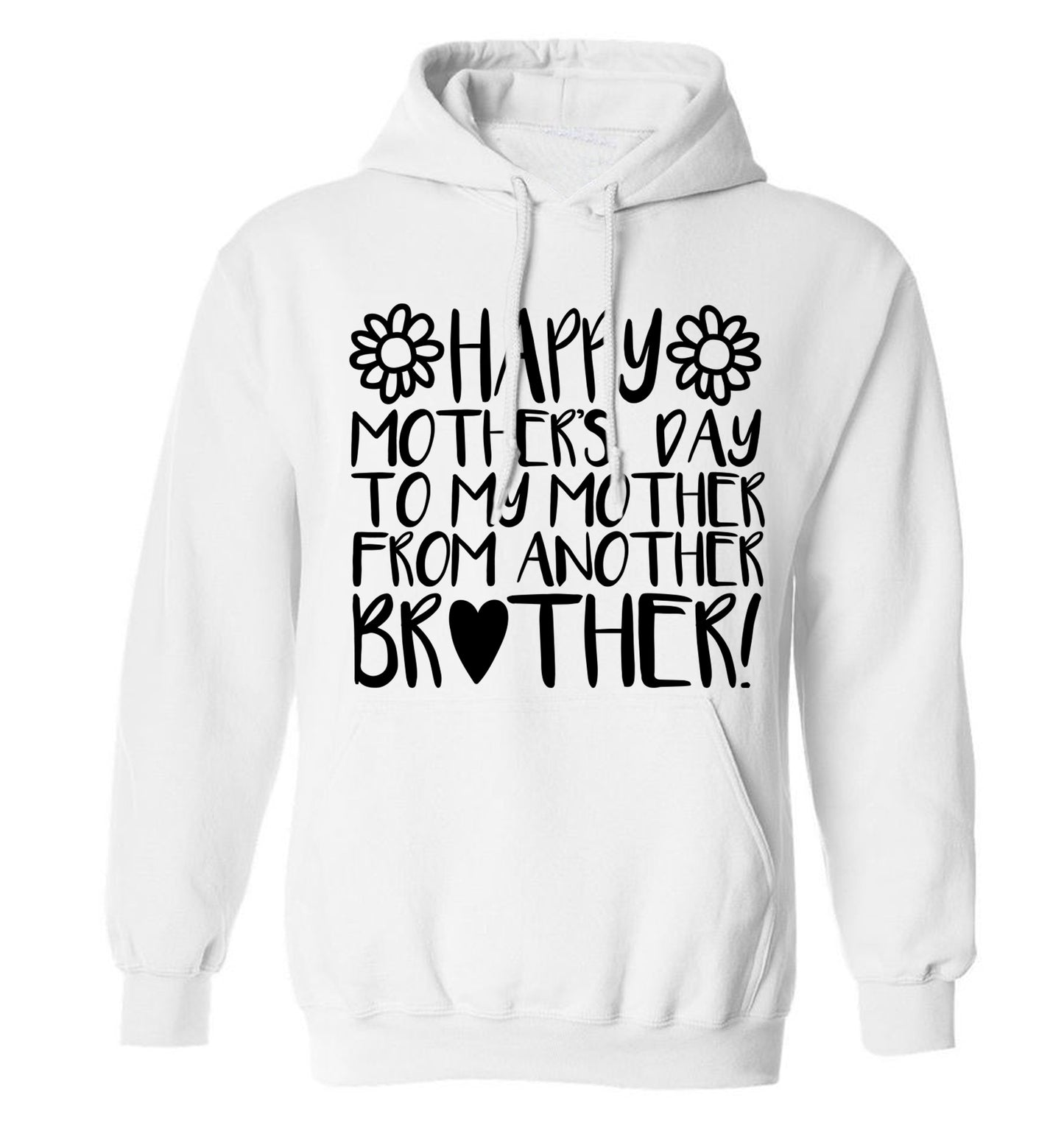 Happy mother's day to my mother from another brother adults unisex white hoodie 2XL