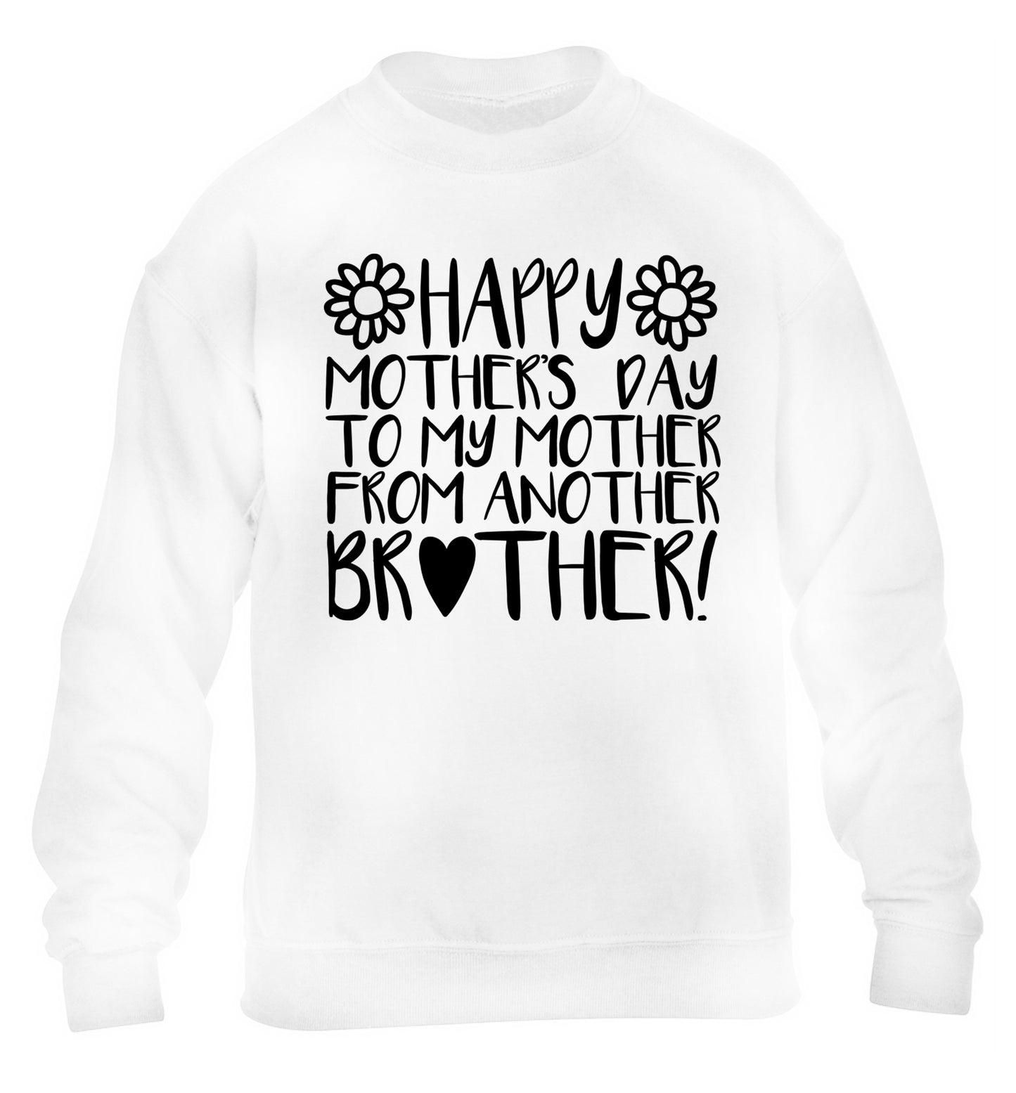 Happy mother's day to my mother from another brother children's white sweater 12-13 Years