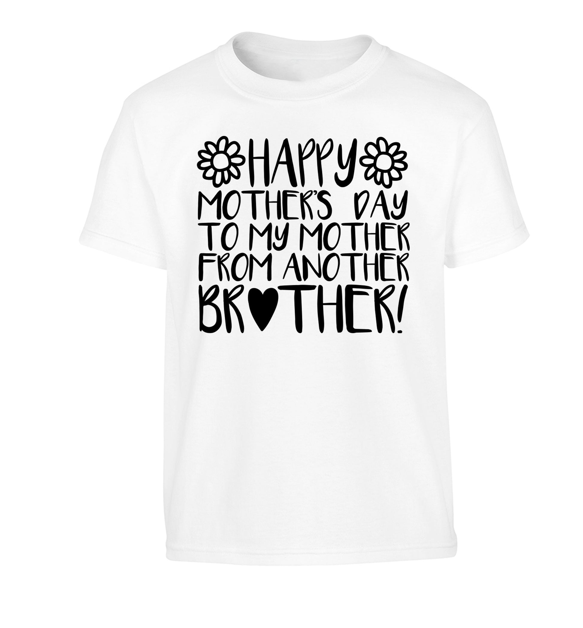 Happy mother's day to my mother from another brother Children's white Tshirt 12-13 Years