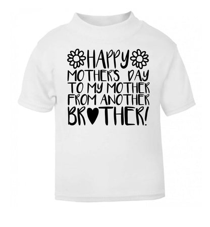 Happy mother's day to my mother from another brother white Baby Toddler Tshirt 2 Years