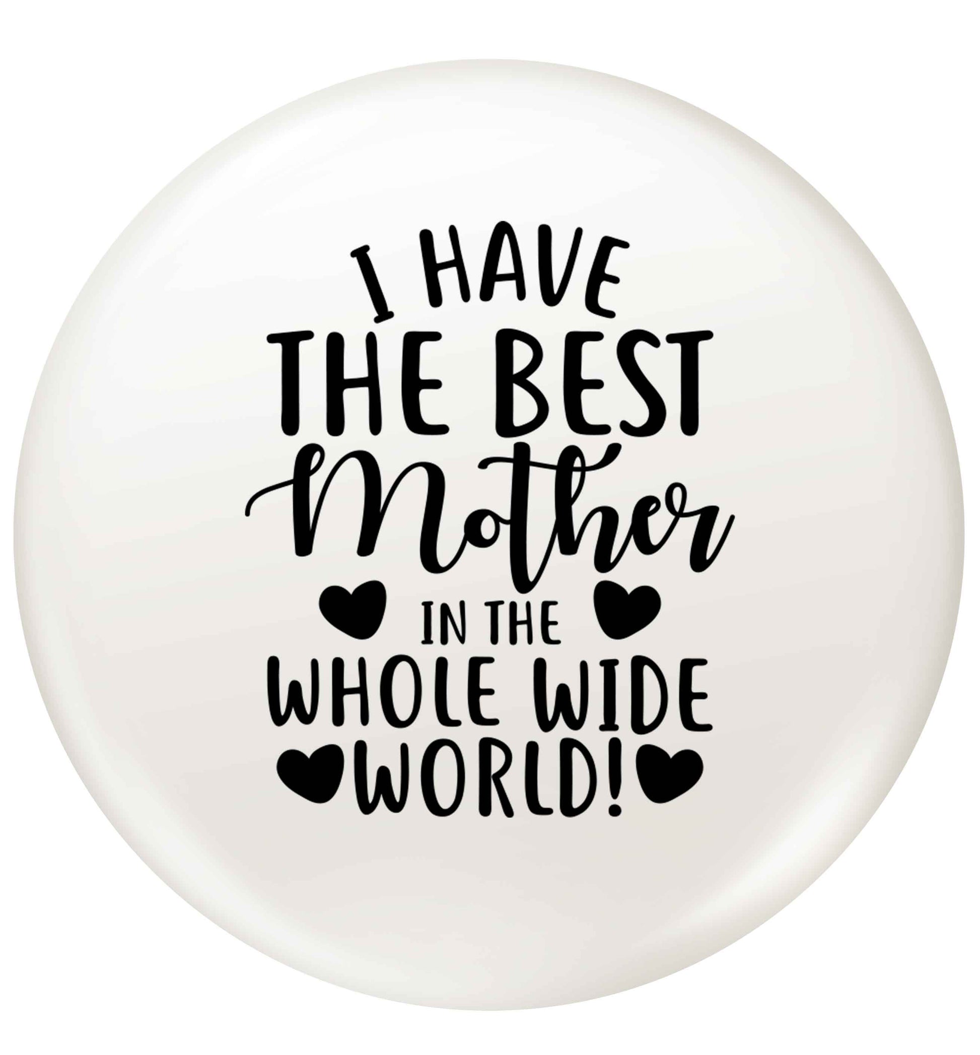 I have the best mother in the whole wide world small 25mm Pin badge