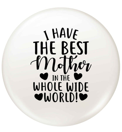 I have the best mother in the whole wide world small 25mm Pin badge