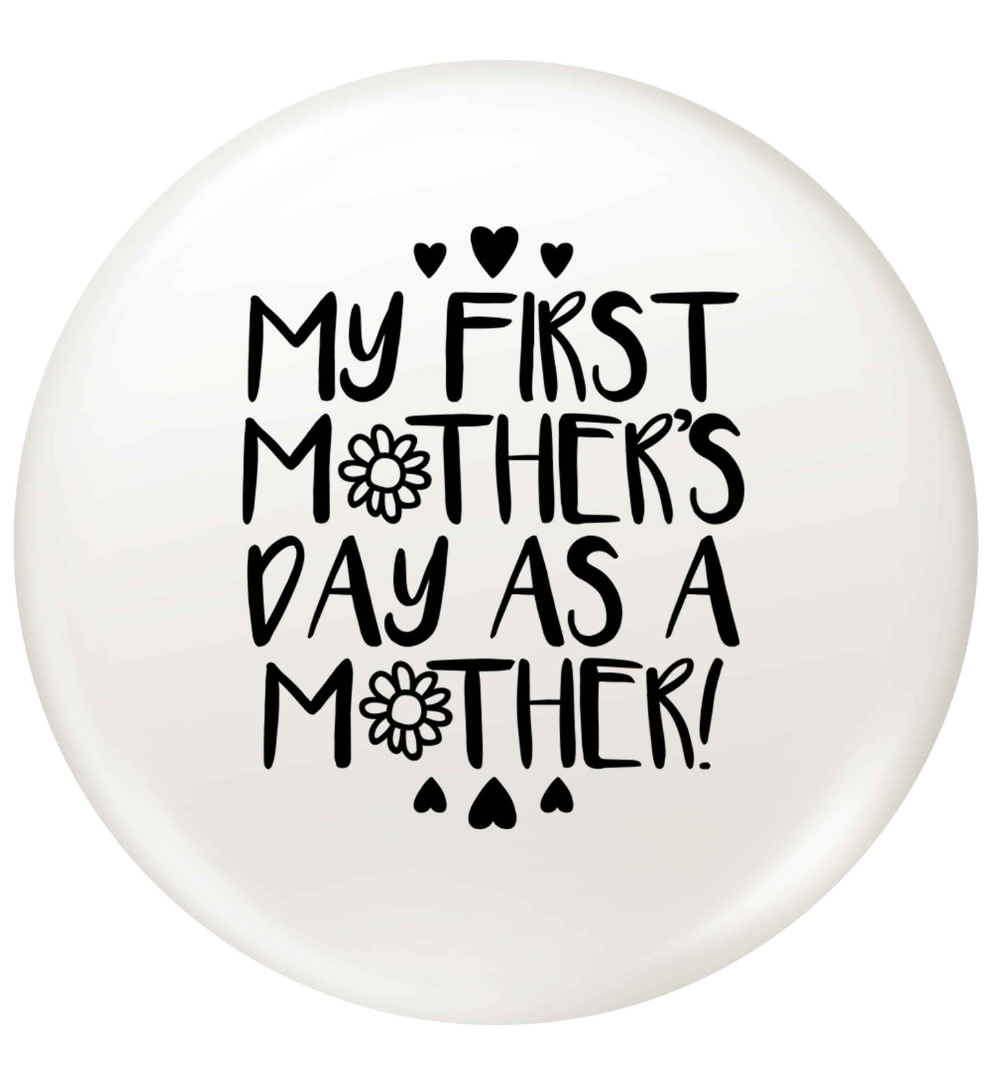 It's my first mother's day as a mother small 25mm Pin badge