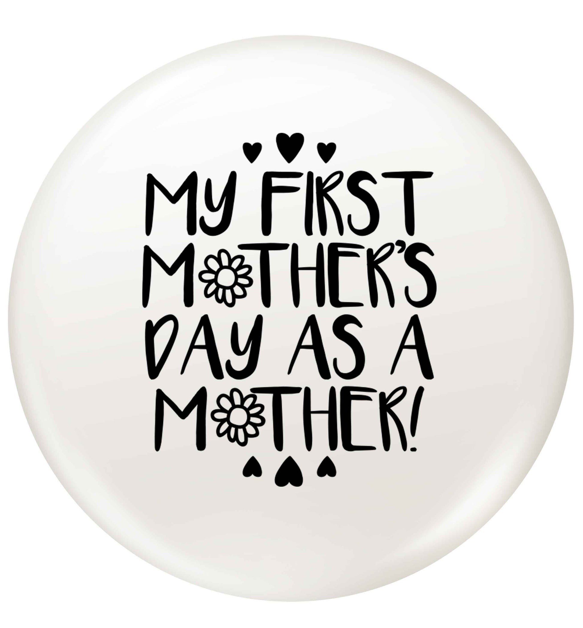 It's my first mother's day as a mother small 25mm Pin badge