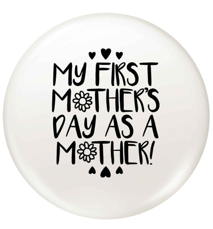 It's my first mother's day as a mother small 25mm Pin badge