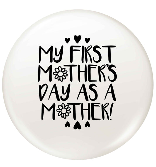 It's my first mother's day as a mother small 25mm Pin badge