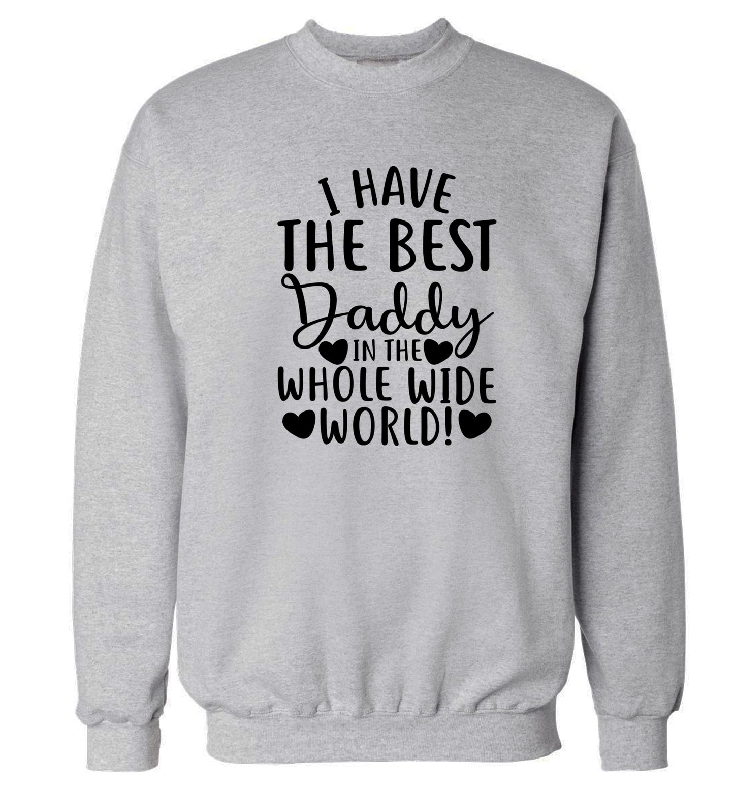 I have the best daddy in the whole wide world Adult's unisex grey Sweater 2XL