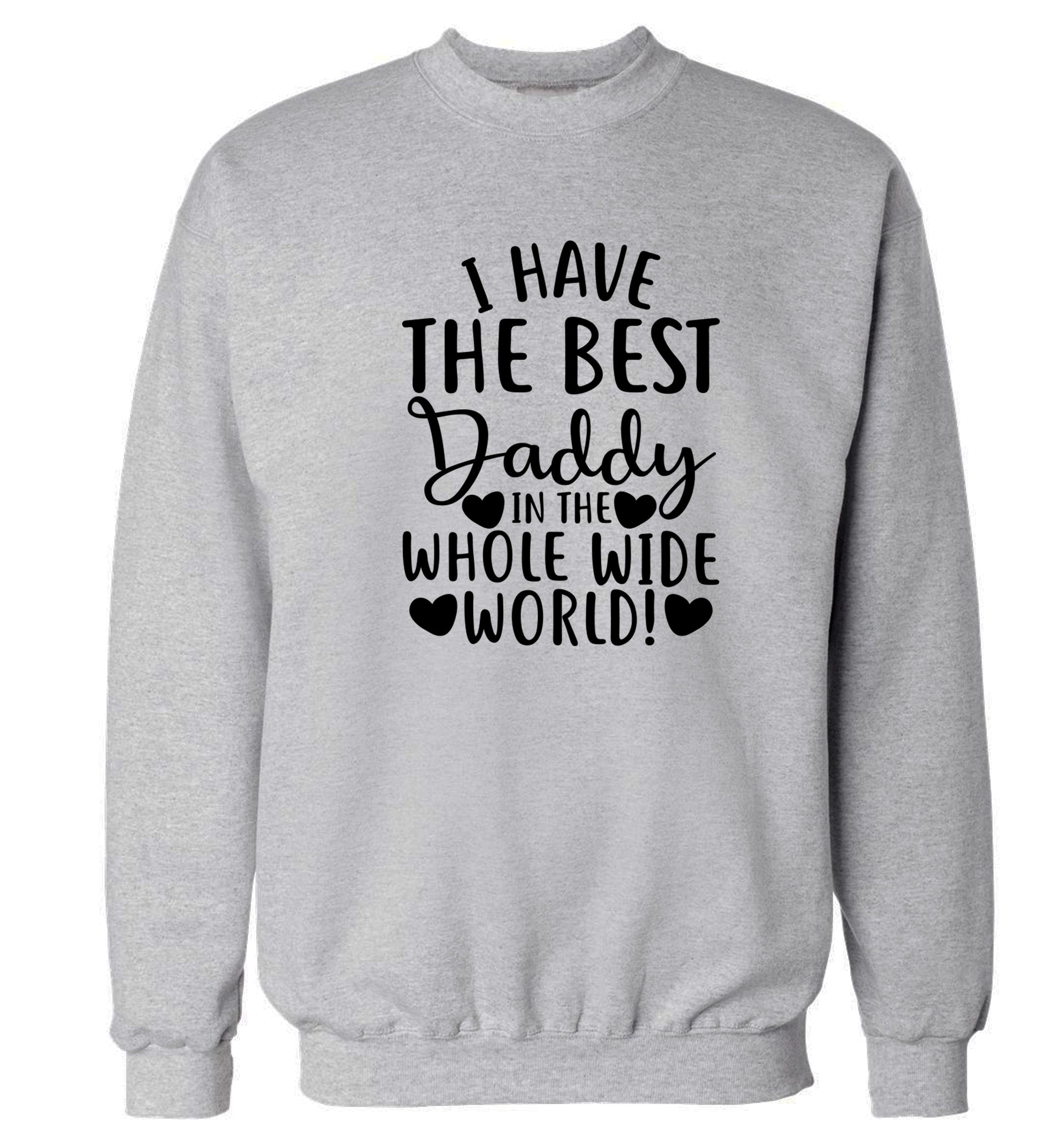I have the best daddy in the whole wide world Adult's unisex grey Sweater 2XL
