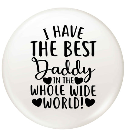 I have the best daddy in the whole wide world small 25mm Pin badge