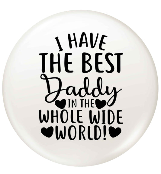 I have the best daddy in the whole wide world small 25mm Pin badge