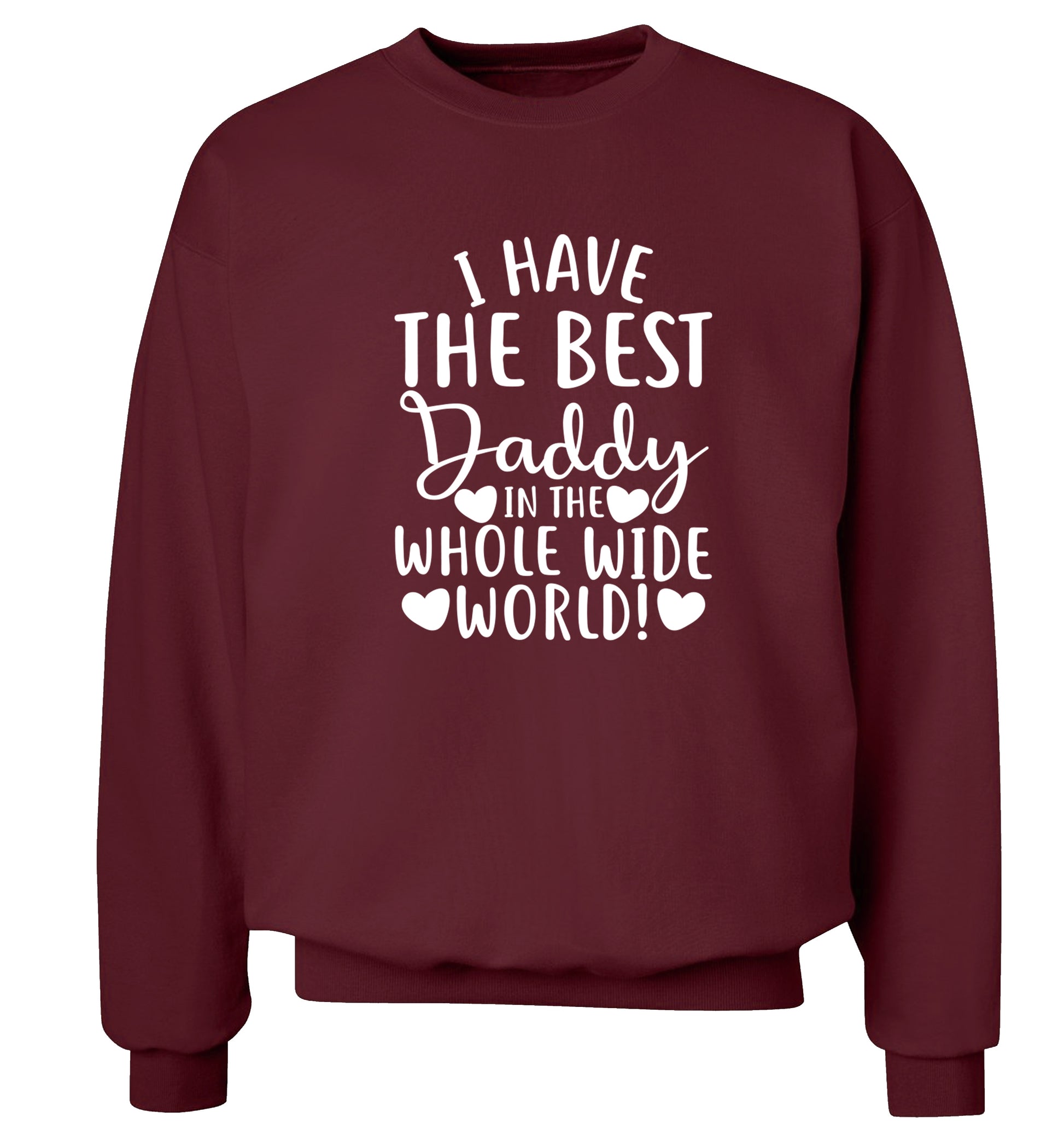I have the best daddy in the whole wide world Adult's unisex maroon Sweater 2XL