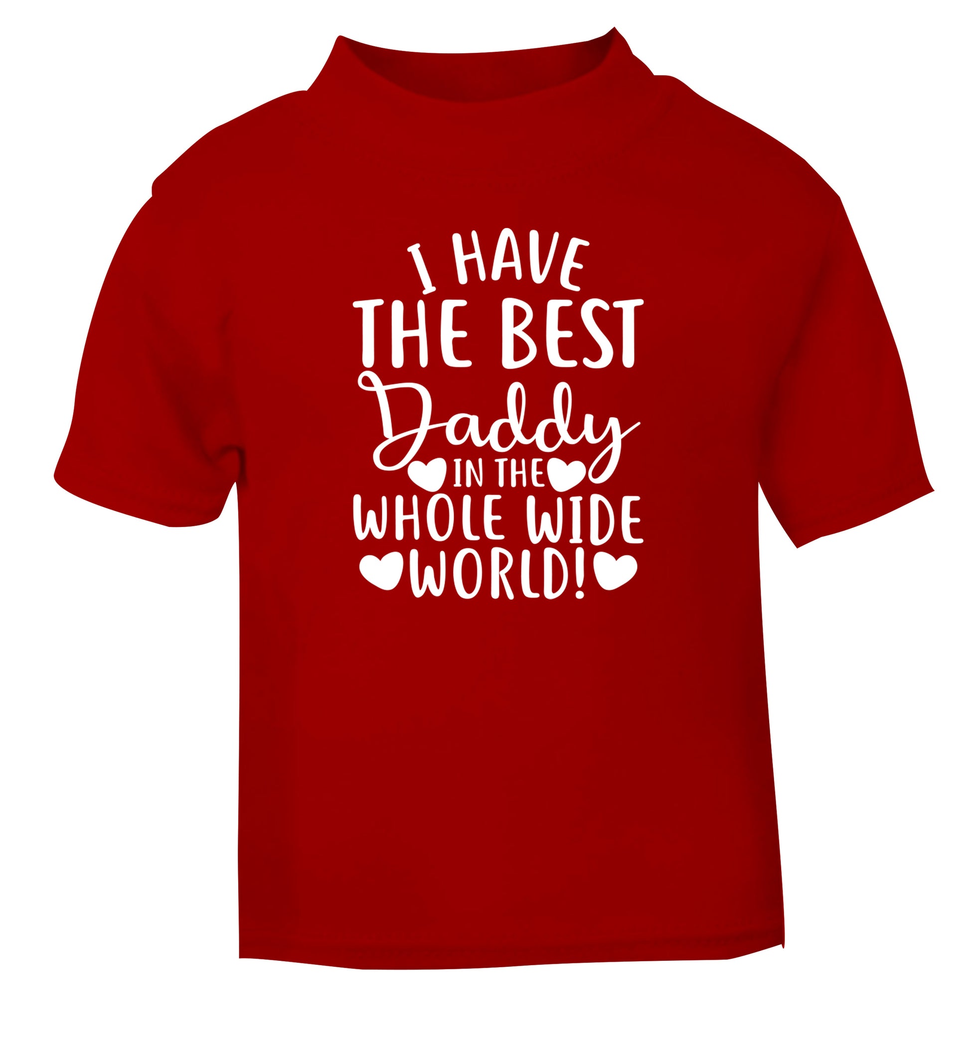 I have the best daddy in the whole wide world red Baby Toddler Tshirt 2 Years