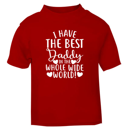 I have the best daddy in the whole wide world red Baby Toddler Tshirt 2 Years