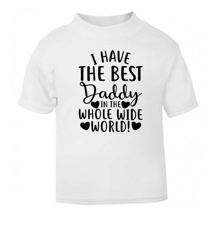 I have the best daddy in the whole wide world white Baby Toddler Tshirt 2 Years