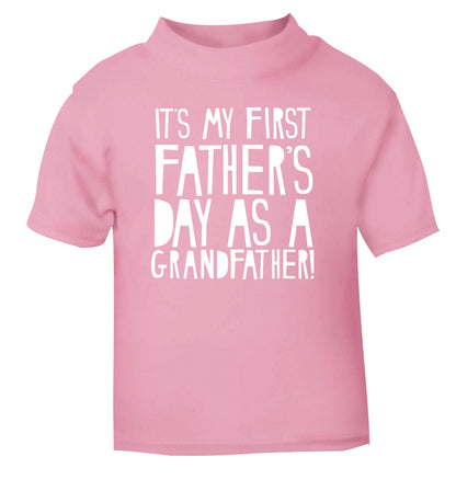 It's my first Father's Day as a Grandfather! light pink Baby Toddler Tshirt 2 Years