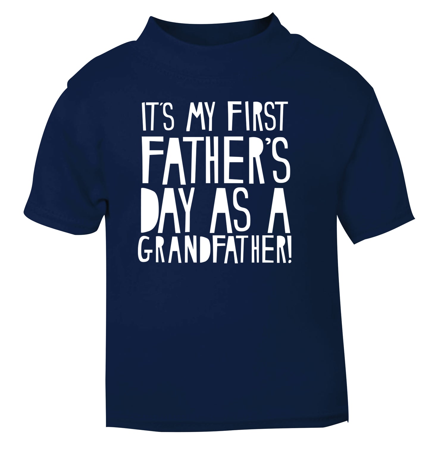 It's my first Father's Day as a Grandfather! navy Baby Toddler Tshirt 2 Years
