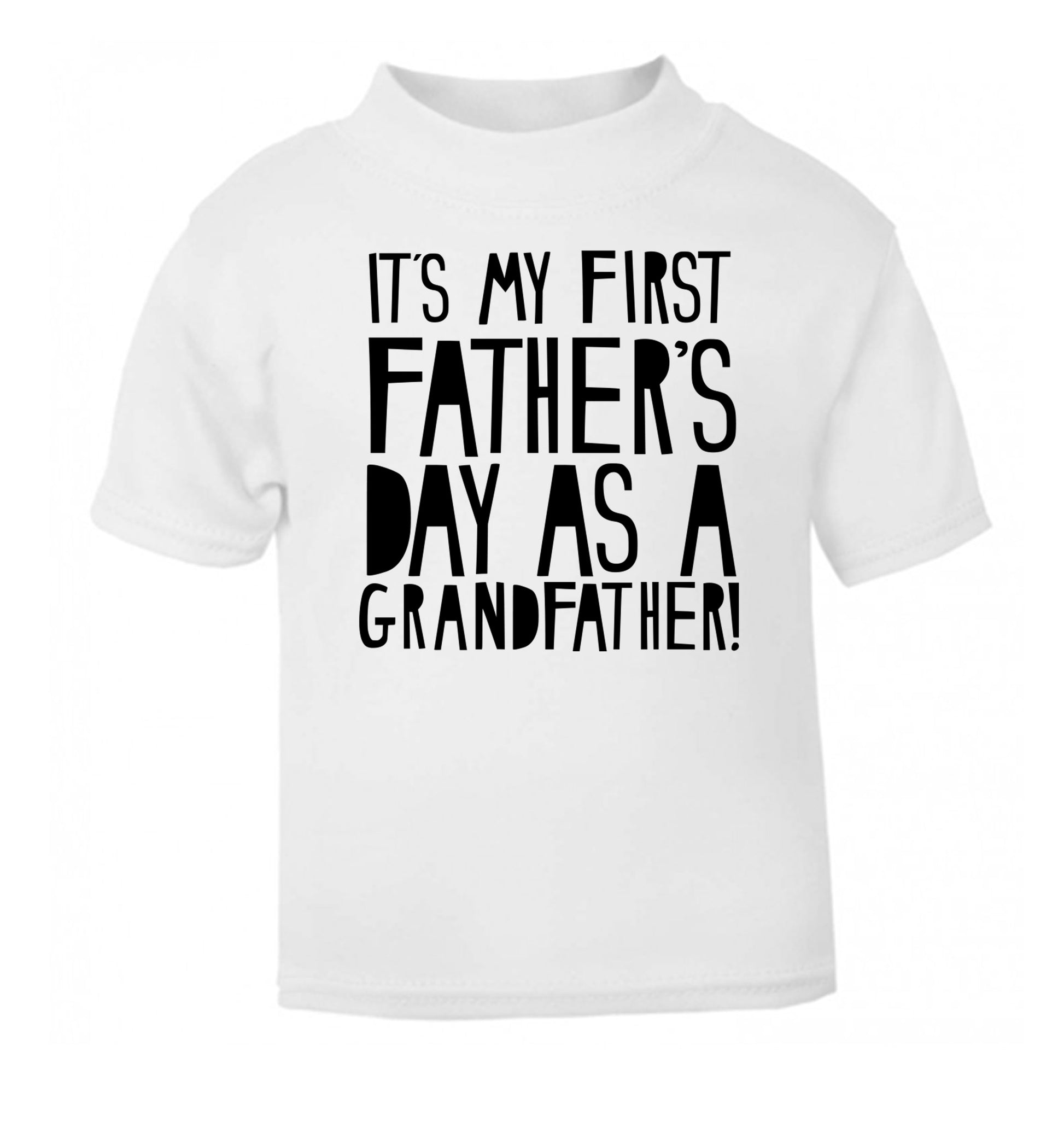 It's my first Father's Day as a Grandfather! white Baby Toddler Tshirt 2 Years