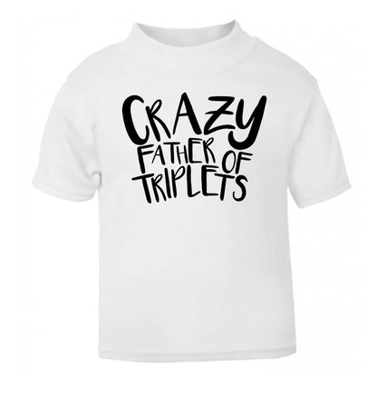 Crazy father of triplets white Baby Toddler Tshirt 2 Years