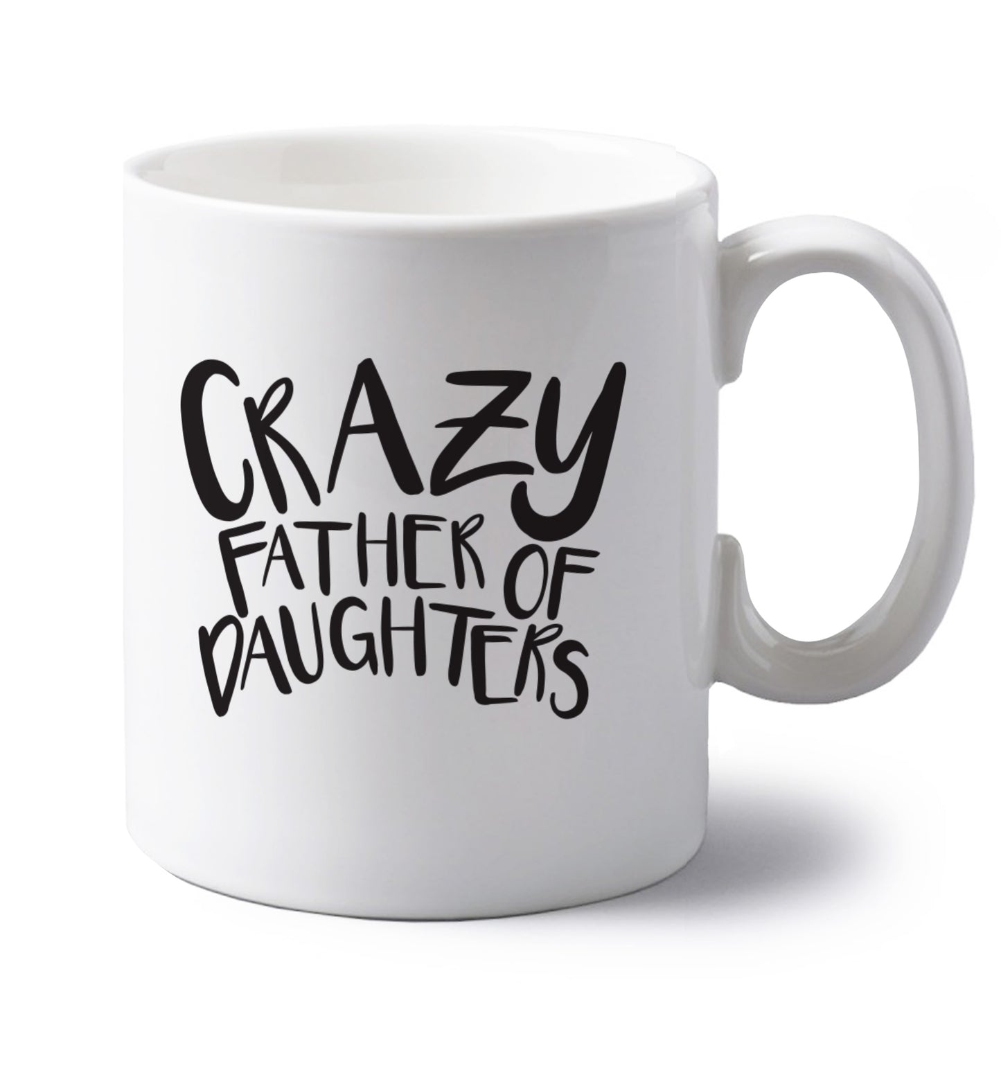 Crazy father of daughters left handed white ceramic mug 