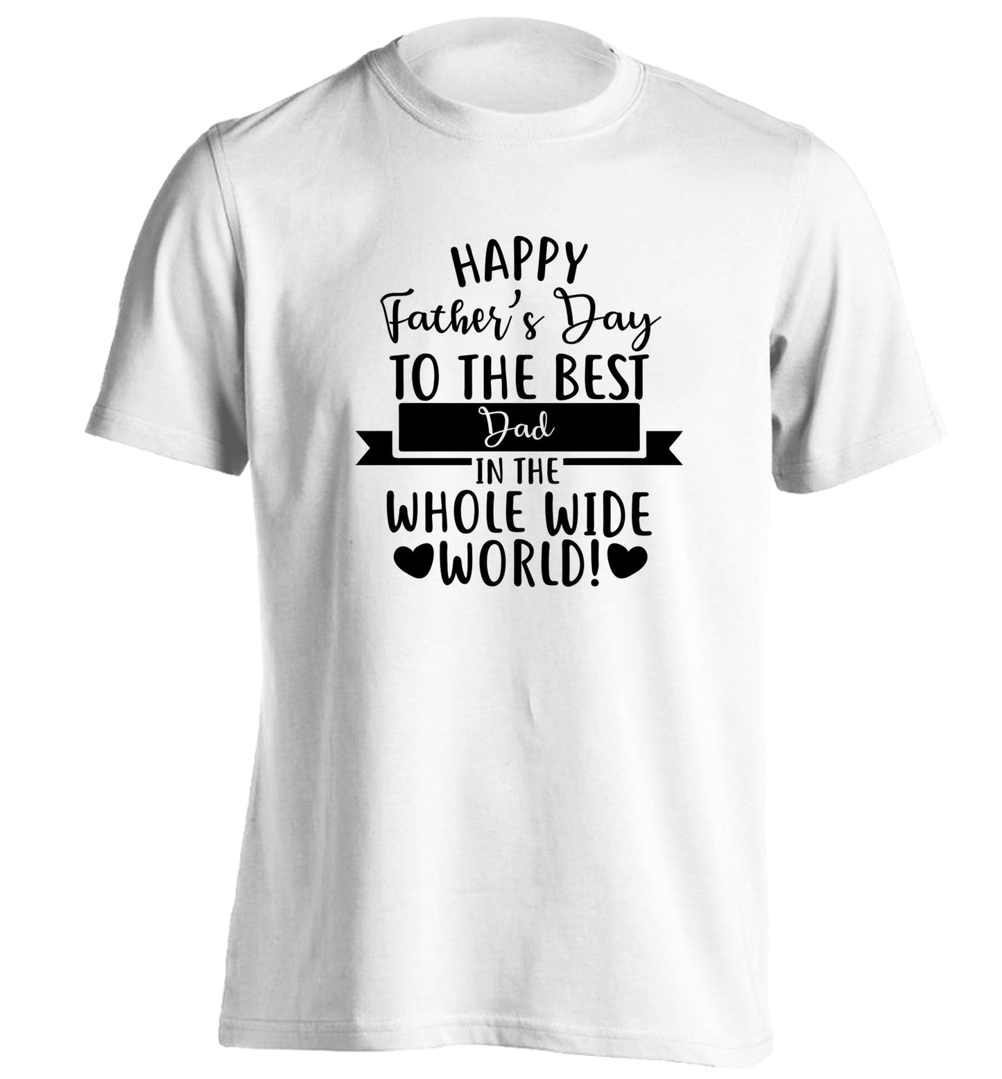 Happy Father's Day to the best father in the world! adults unisex white Tshirt 2XL
