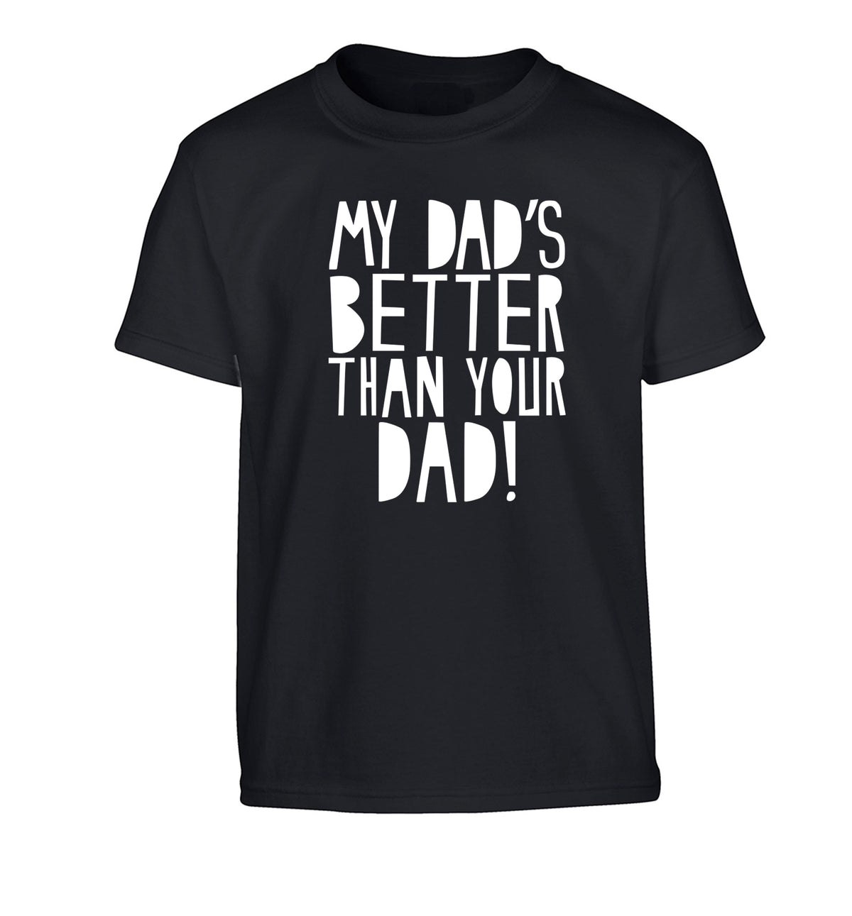 My dad's better than your dad Children's black Tshirt 12-13 Years