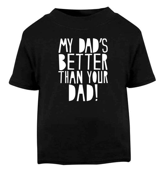 My dad's better than your dad Black Baby Toddler Tshirt 2 years
