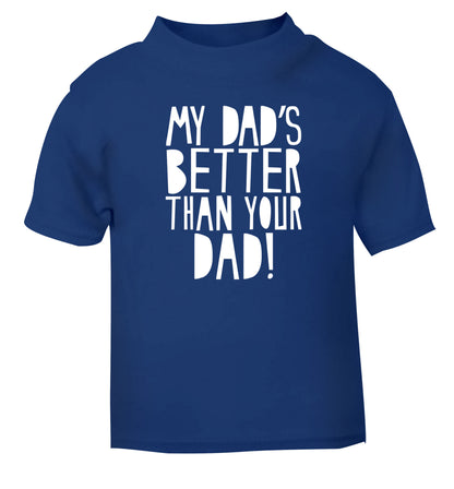 My dad's better than your dad blue Baby Toddler Tshirt 2 Years
