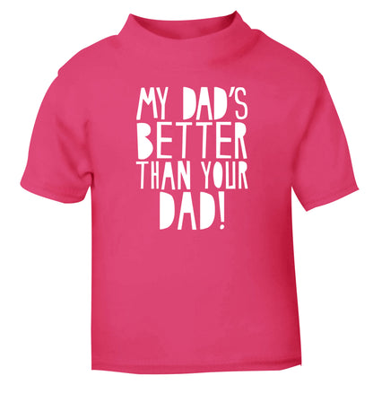 My dad's better than your dad pink Baby Toddler Tshirt 2 Years