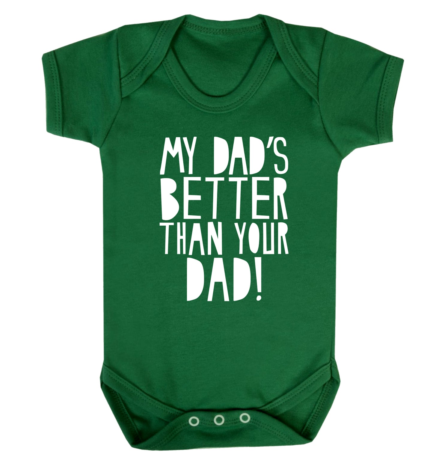 My dad's better than your dad Baby Vest green 18-24 months