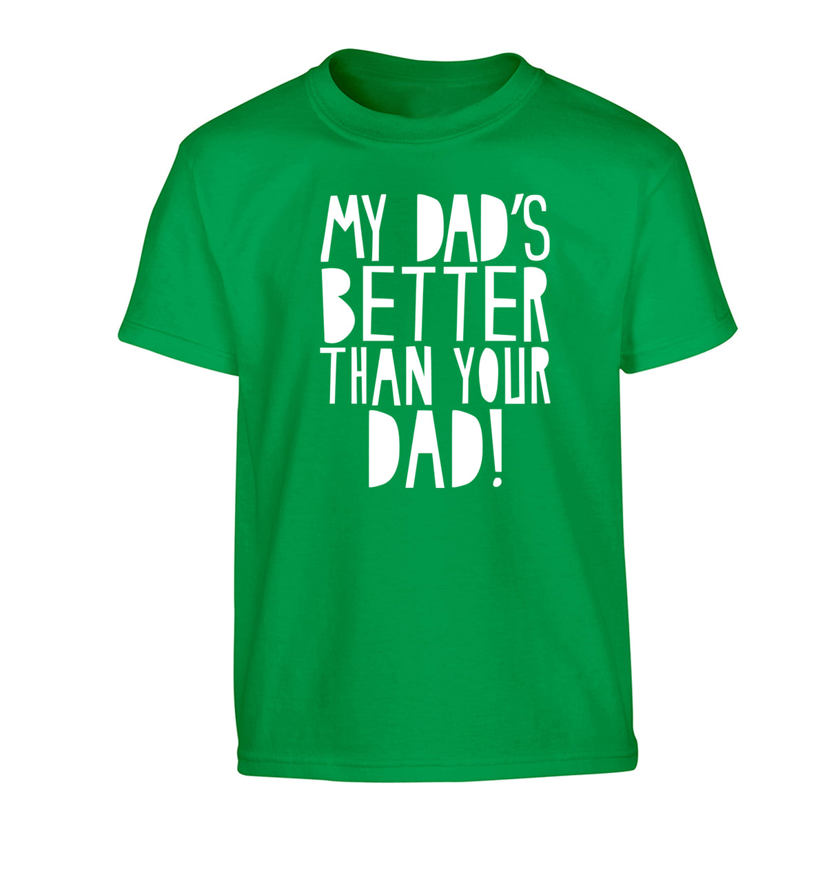 My dad's better than your dad Children's green Tshirt 12-13 Years