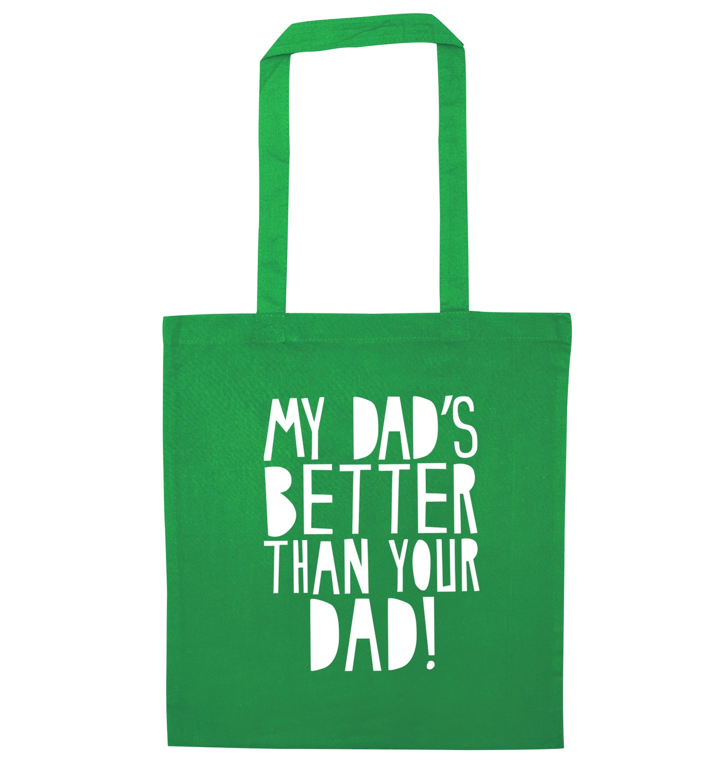 My dad's better than your dad green tote bag