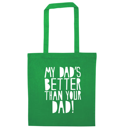 My dad's better than your dad green tote bag