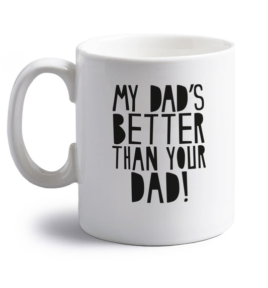 My dad's better than your dad right handed white ceramic mug 